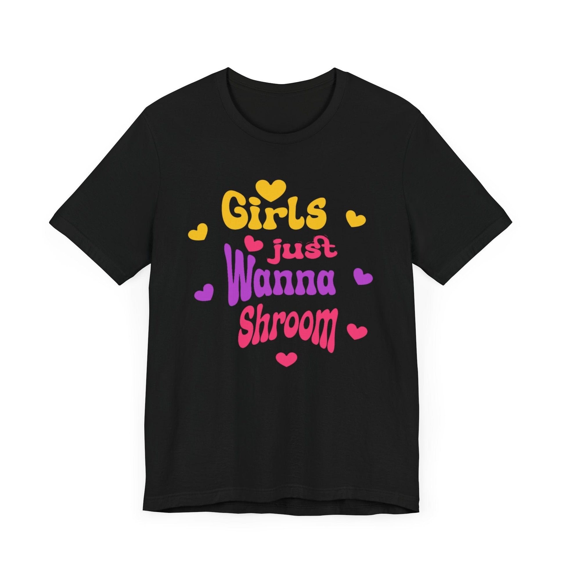 Black “Girls Just Wanna Shroom” tee with pink, purple and yellow text and hearts.