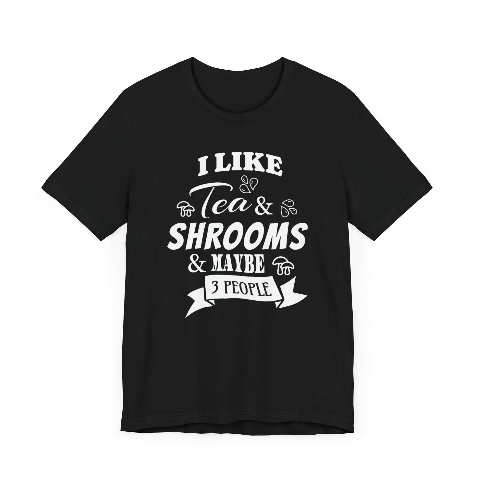 I Like Tea and Shrooms T-Shirt Black