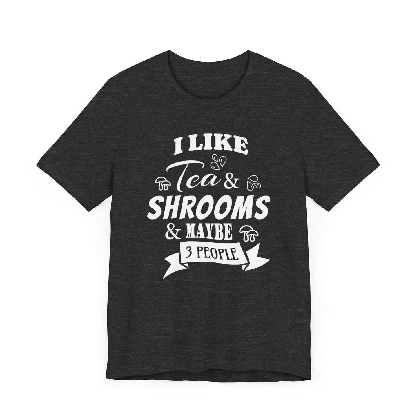I Like Tea and Shrooms T-Shirt Dark Heather Grey