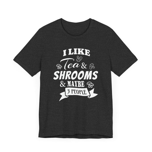 I Like Tea and Shrooms T-Shirt Dark Heather Grey