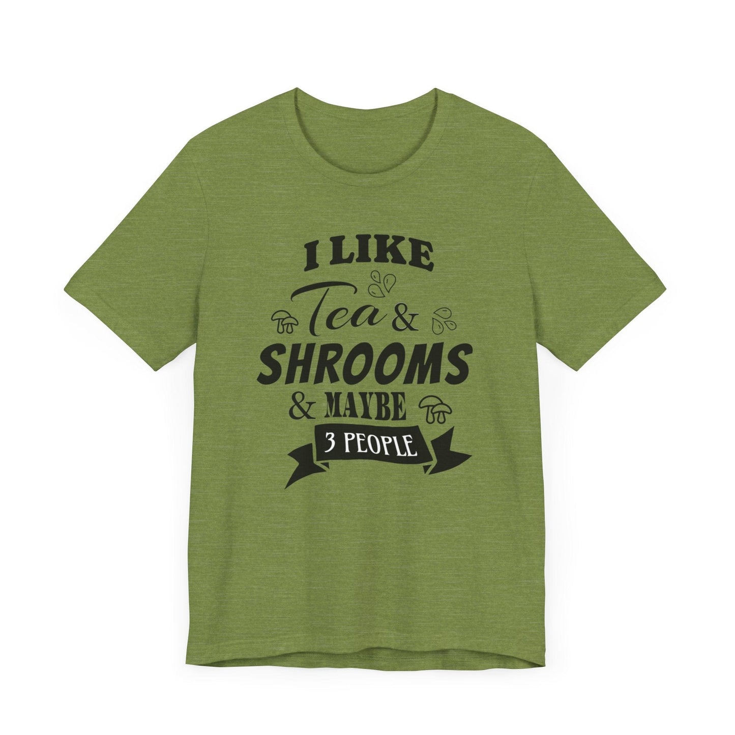 I Like Tea and Shrooms T-Shirt Heather Green