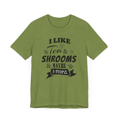 I Like Tea and Shrooms T-Shirt Heather Green