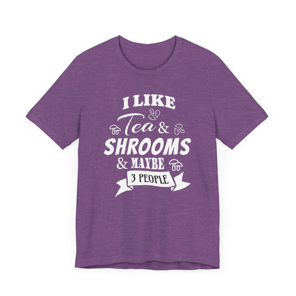 I Like Tea and Shrooms T-Shirt Heather Purple