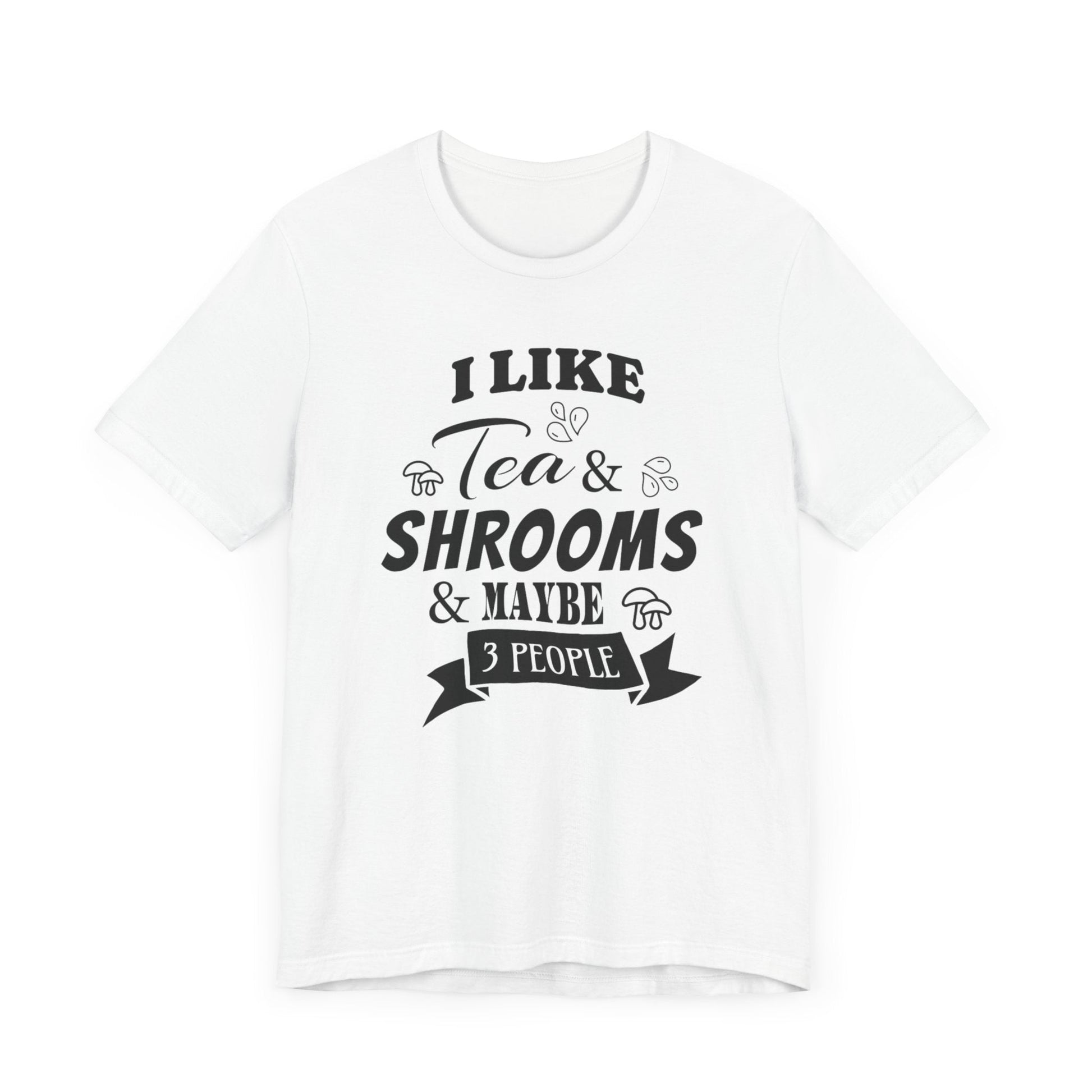 I Like Tea and Shrooms T-Shirt White
