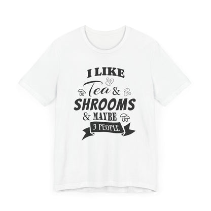 I Like Tea and Shrooms T-Shirt White