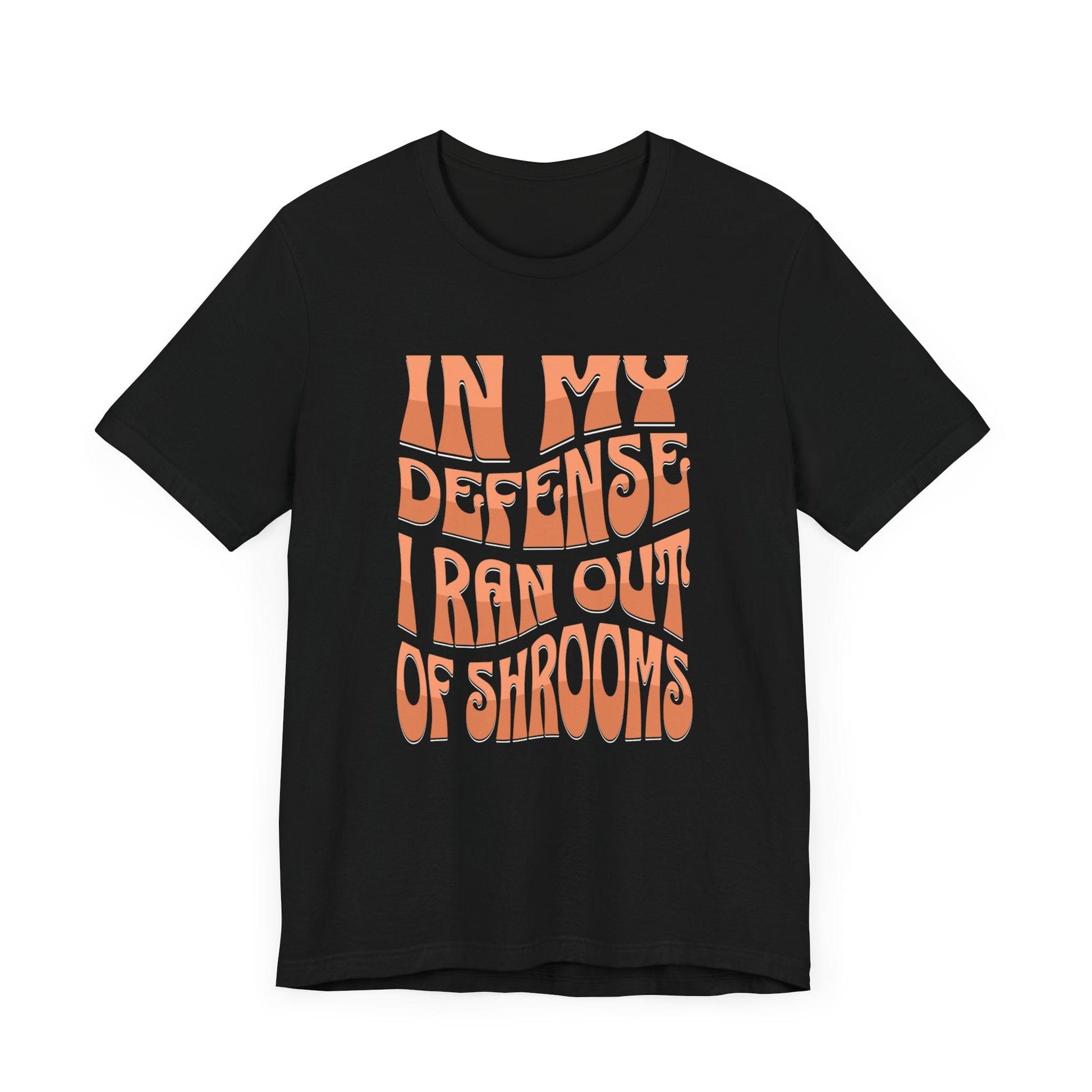 In My Defense I Ran Out of Shrooms T-Shirt in Black – Retro Psychedelic Mushroom Graphic