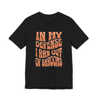 In My Defense I Ran Out of Shrooms T-Shirt in Black – Retro Psychedelic Mushroom Graphic