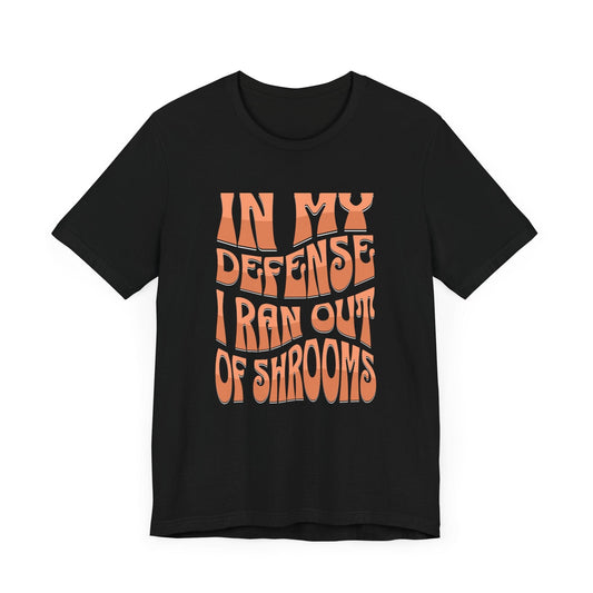 In My Defense I Ran Out of Shrooms T-Shirt in Black – Retro Psychedelic Mushroom Graphic