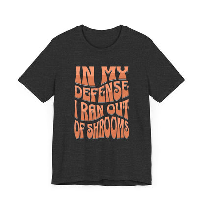 In My Defense I Ran Out of Shrooms T-Shirt in Dark Heather Grey – Retro Psychedelic Mushroom Graphic