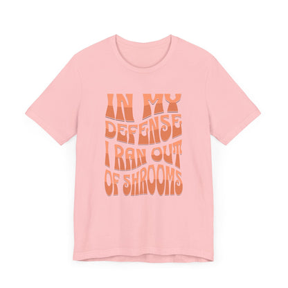 In My Defense I Ran Out of Shrooms T-Shirt in Pink – Retro Psychedelic Mushroom Graphic