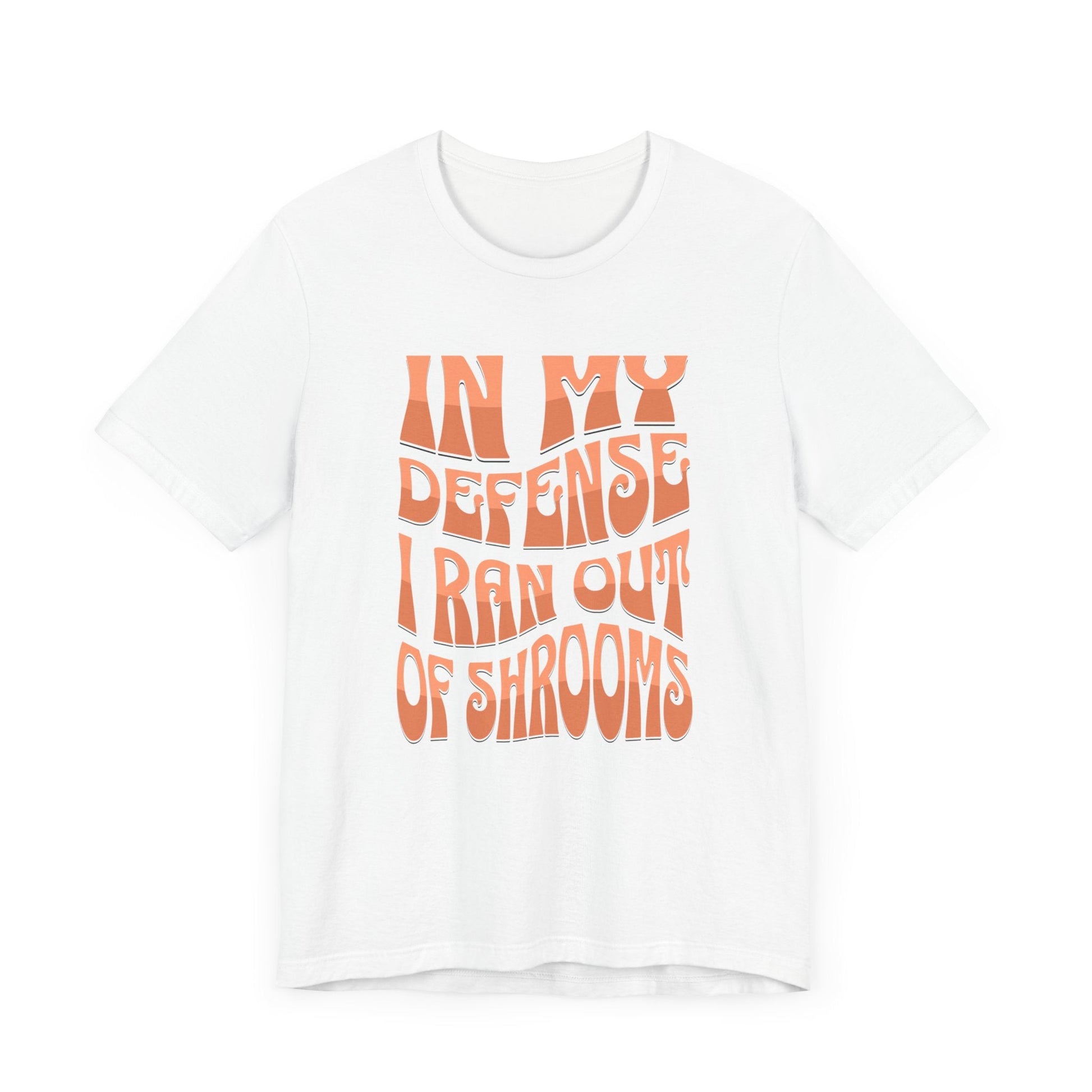In My Defense I Ran Out of Shrooms T-Shirt in White – Retro Psychedelic Mushroom Graphic