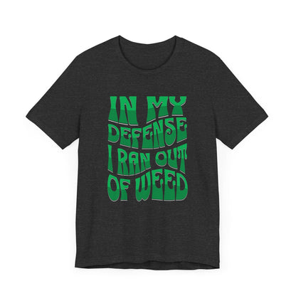 Ran Out of Weed Cannabis Shirt Dark Heather Grey