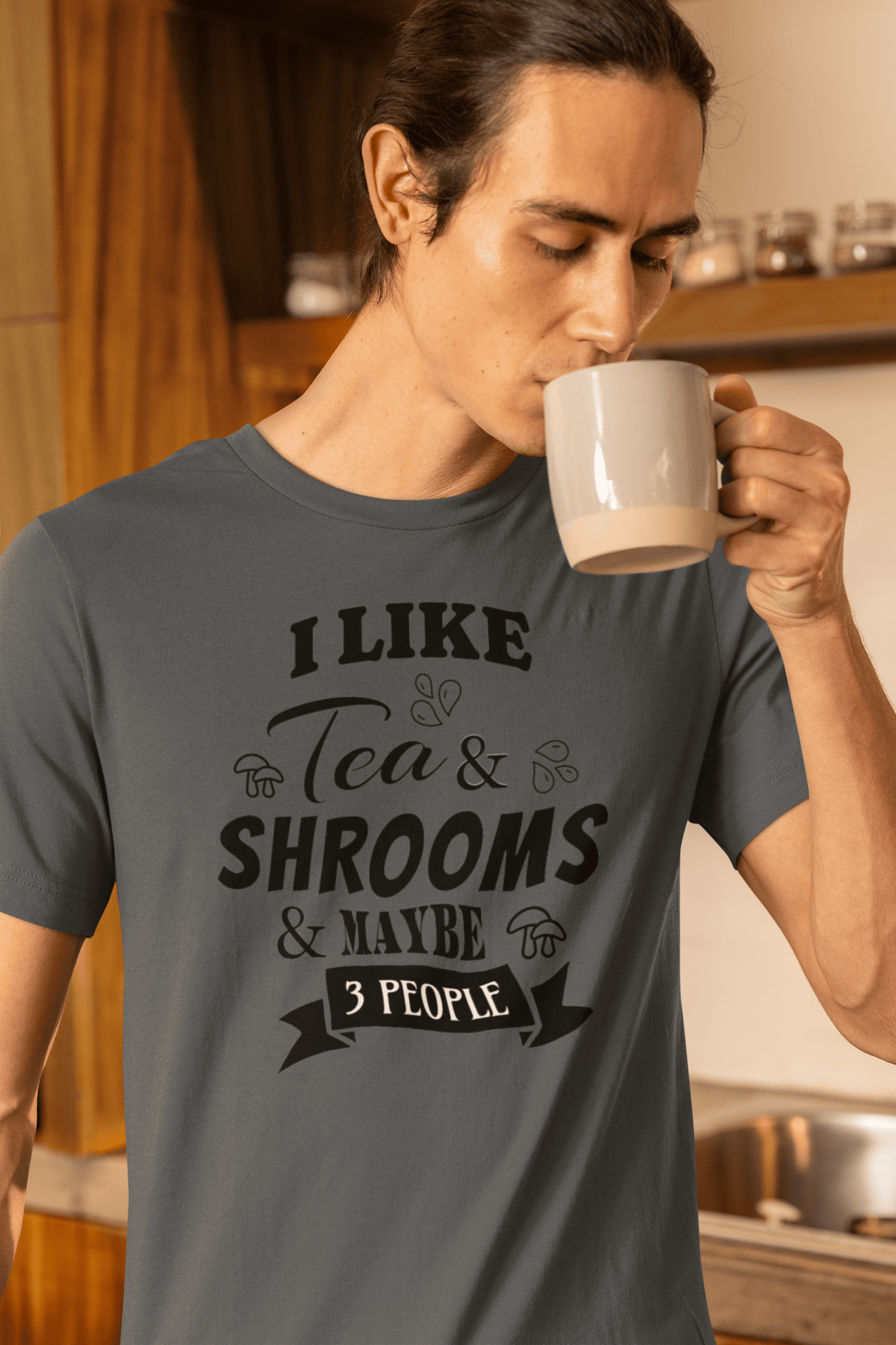I Like Tea and Shrooms and Maybe 3 People T-Shirt