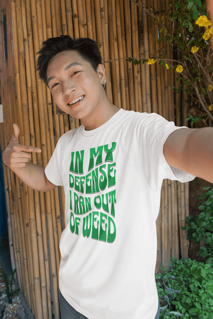 In My Defense I Ran Out Of Weed T-Shirt